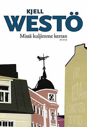 Missä kuljimme kerran by Kjell Westö