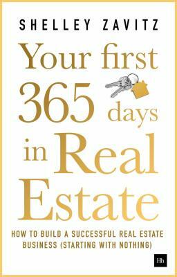 Your First 365 Days in Real Estate: How to Build a Successful Real Estate Business (Starting with Nothing) by Shelley Zavitz