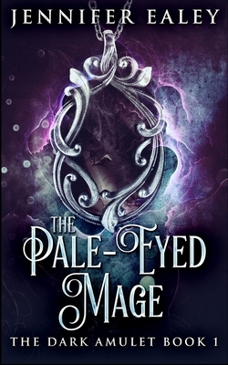 The Pale-Eyed Mage (The Dark Amulet Book 1) by Jennifer Ealey