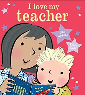 I Love My Teacher by Emma Dodd, Giles Andreae