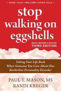 Stop Walking on Eggshells: Taking Your Life Back When Someone You Care about Has Borderline Personality Disorder by Randi Kreger, Paul T. T. Mason