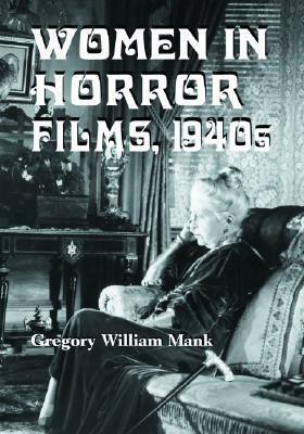 Women in Horror Films, 1940s by Gregory William Mank