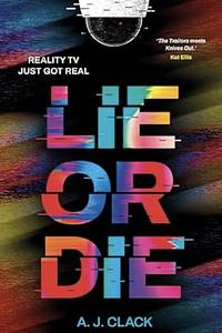 Lie or Die by A.J. Clack