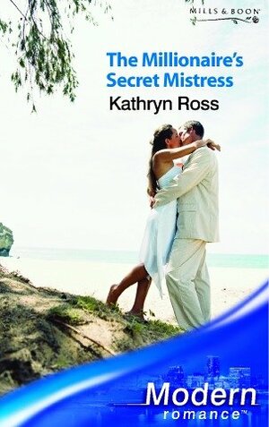 The Millionaire's Secret Mistress by Kathryn Ross