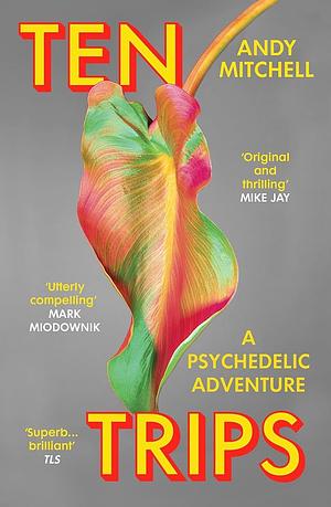 Ten Trips: A Psychedelic Adventure by Andy Mitchell