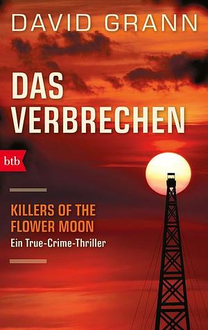 Das Verbrechen: Die Osage-Morde und das FBI. Ein True-Crime-Thriller by David Grann