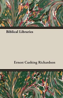 Biblical Libraries by Ernest Cushing Richardson