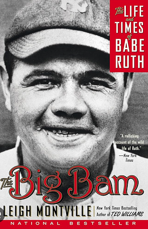 The Big Bam: The Life and Times of Babe Ruth by Leigh Montville