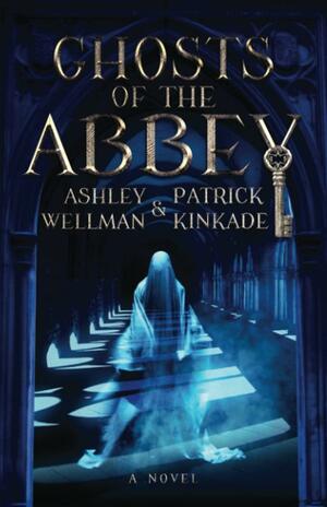 Ghosts of the Abbey by Ashley Wellman, Patrick Kinkade