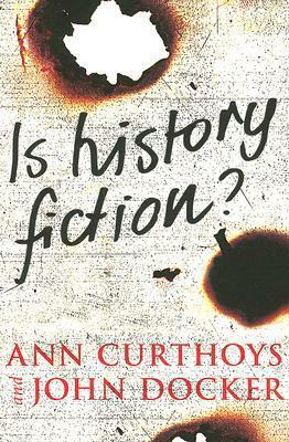 Is History Fiction? by Ann Curthoys, John Docker