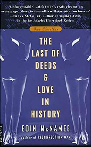 The Last of Deeds and Love in History by Eoin McNamee