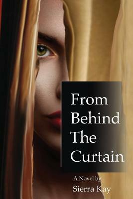 From Behind the Curtain by Sierra Kay