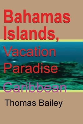 Bahamas Islands, Vacation Paradise by Thomas Bailey