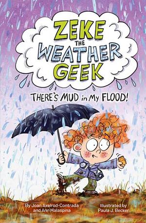 Zeke the Weather Geek: There's Mud in My Flood! by Ann Malaspina, Joan Axelrod-Contrada