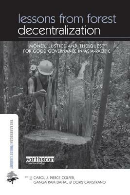 Lessons from Forest Decentralization: Money, Justice and the Quest for Good Governance in Asia-Pacific by 