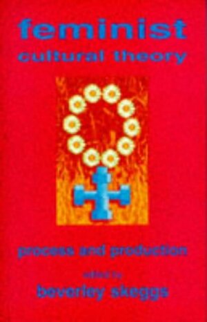 Feminist Cultural Theory: Process and Production by Beverley Skeggs