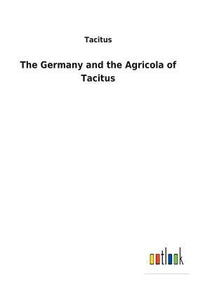 The Germany and the Agricola of Tacitus by Tacitus