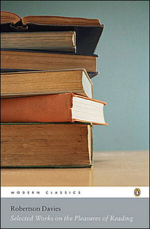 Selected Works on the Pleasures of Reading by Robertson Davies