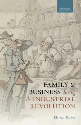 Family and Business During the Industrial Revolution by Hannah Barker