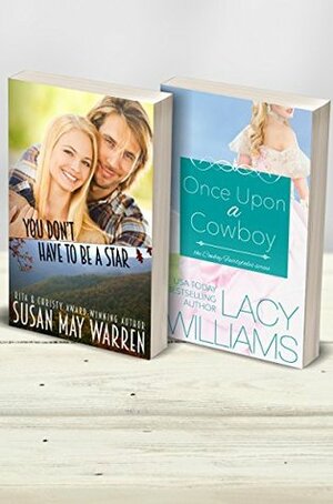 You Don't Have to Be a Star / Once Upon a Cowboy by Lacy Williams, Susan May Warren