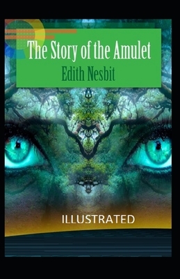 The Story of the Amulet Illustrated by E. Nesbit