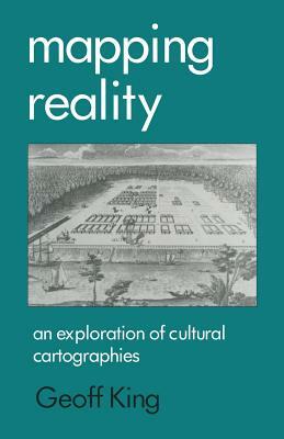 Mapping Reality: An Exploration of Cultural Cartographies by Geoff King