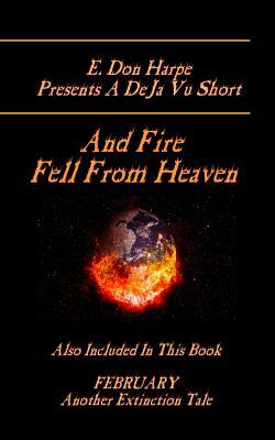 E. Don Harpe Presents DeJa Vu And Fire Fell From Heaven by E. Don Harpe