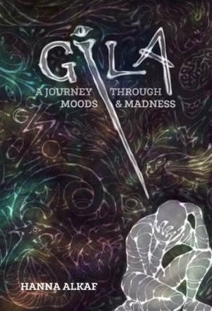 GILA: A Journey Through Moods & Madness by Hanna Alkaf