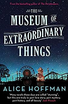 The Museum of Extraordinary Things by Alice Hoffman