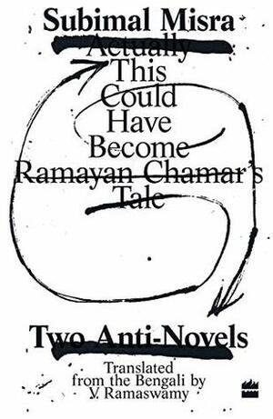 This Could Have Become Ramayan Chamar's Tale: Two Anti-Novels by Subimal Misra, V. Ramaswamy
