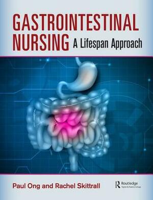 Gastrointestinal Nursing: A Lifespan Approach by Paul Ong, Rachel Skittrall