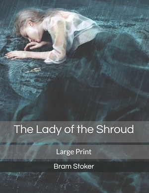 The Lady of the Shroud: Large Print by Bram Stoker