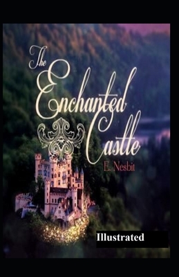 The Enchanted Castle Illustrated by E. Nesbit