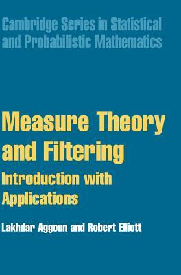 Measure Theory and Filtering by Lakhdar Aggoun, Robert J. Elliott