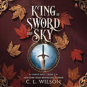 King of Sword and Sky by C.L. Wilson