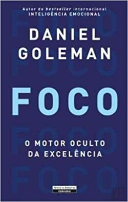 Foco - O Motor Oculto da Excelência by Daniel Goleman