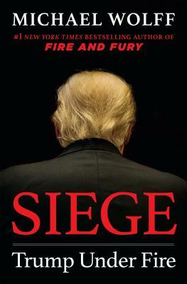 Siege: Trump Under Fire by Michael Wolff