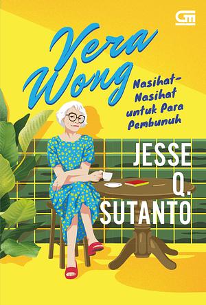 VERA WONG: Nasihat-Nasihat untuk Para Pembunuh by Jesse Q. Sutanto