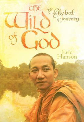 The Wild of God: A Global Journey by Eric Hanson