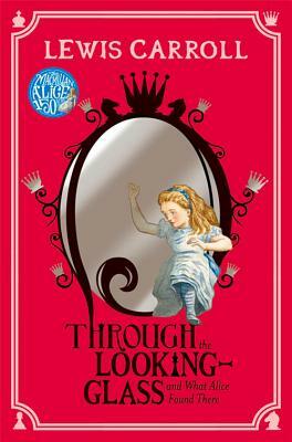 Through the Looking-Glass: And What Alice Found There by Lewis Carroll
