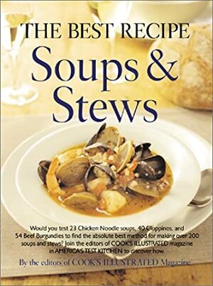 The Best Recipe: Soups and Stews by Cook's Illustrated Magazine