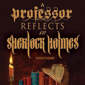 A Professor Reflects on Sherlock Holmes by Marino C. Alvarez