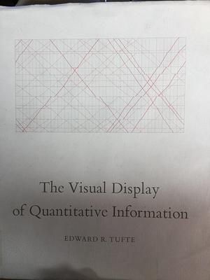 The visual display of quantitative information by Edward R. Tufte