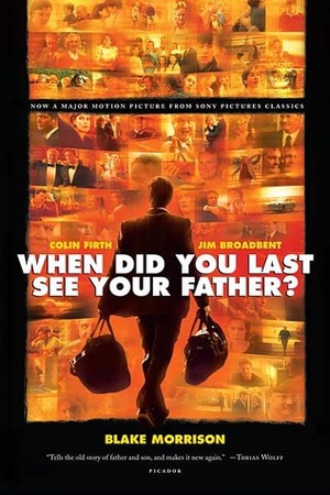 When Did You Last See Your Father?: A Son's Memoir of Love and Loss by Blake Morrison