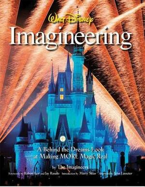 Walt Disney Imagineering: A Behind the Dreams Look at Making More Magic Real by The Walt Disney Company, The Imagineers