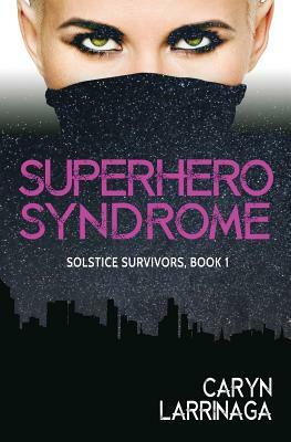 Superhero Syndrome by Caryn Larrinaga