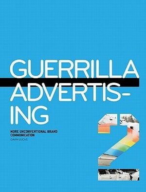 Guerrilla Advertising 2: More Unconventional Brand Communications by Gavin Lucas