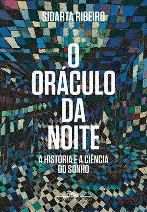 O Oráculo da Noite : A História e a Ciência do Sonho by Sidarta Ribeiro