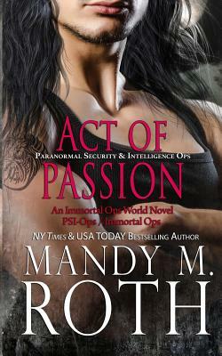 Act of Passion: (PSI-Ops / Immortal Ops) by Mandy M. Roth