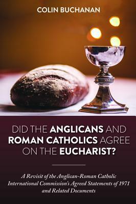 Did the Anglicans and Roman Catholics Agree on the Eucharist? by Colin Buchanan